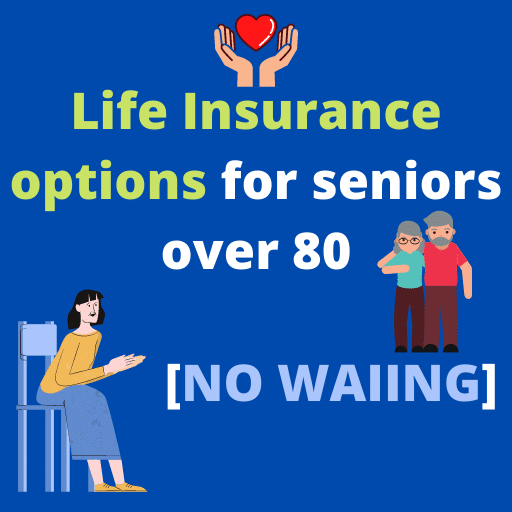 Life Insurance options for seniors over 80[No Waiting] 2023 Life